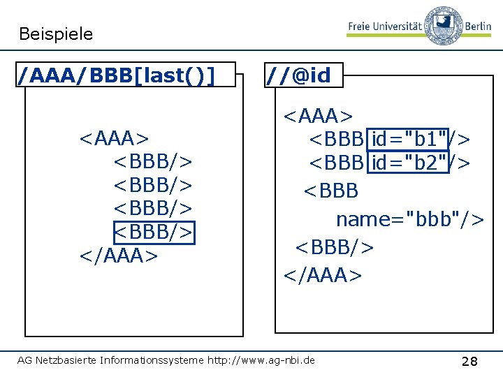 Beispiele /AAA/BBB[last()] <AAA> <BBB/> </AAA> //@id <AAA> <BBB id="b 1"/> <BBB id="b 2"/> <BBB