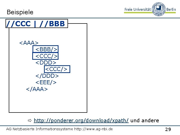 Beispiele //CCC | //BBB <AAA> <BBB/> <CCC/> <DDD> <CCC/> </DDD> <EEE/> </AAA> http: //ponderer.