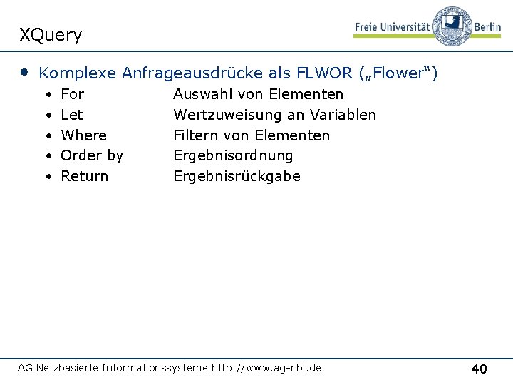 XQuery • Komplexe Anfrageausdrücke als FLWOR („Flower“) • • • For Let Where Order