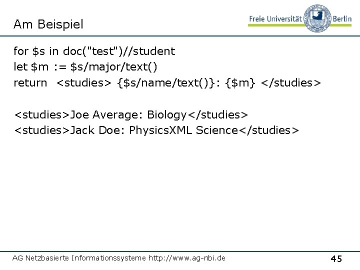 Am Beispiel for $s in doc("test")//student let $m : = $s/major/text() return <studies> {$s/name/text()}: