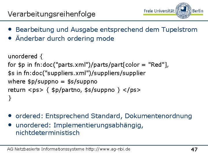 Verarbeitungsreihenfolge • Bearbeitung und Ausgabe entsprechend dem Tupelstrom • Änderbar durch ordering mode unordered