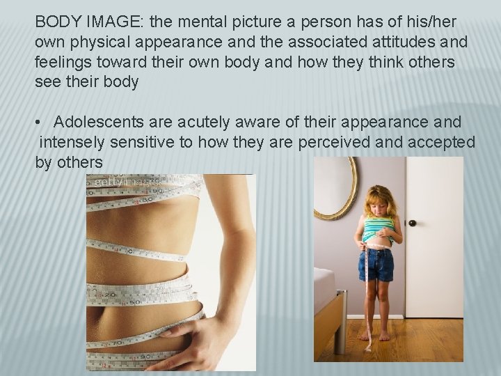 BODY IMAGE: the mental picture a person has of his/her own physical appearance and