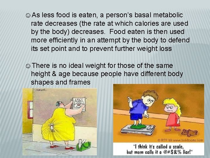 ☺As less food is eaten, a person’s basal metabolic rate decreases (the rate at