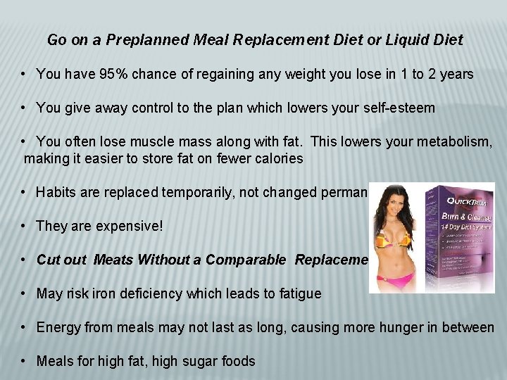 Go on a Preplanned Meal Replacement Diet or Liquid Diet • You have 95%