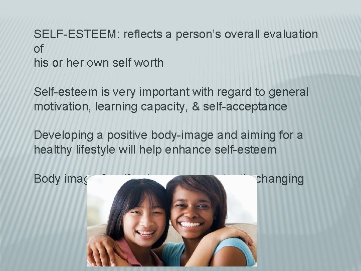 SELF-ESTEEM: reflects a person’s overall evaluation of his or her own self worth Self-esteem