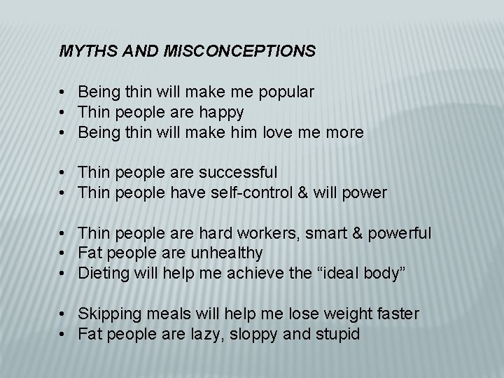MYTHS AND MISCONCEPTIONS • Being thin will make me popular • Thin people are