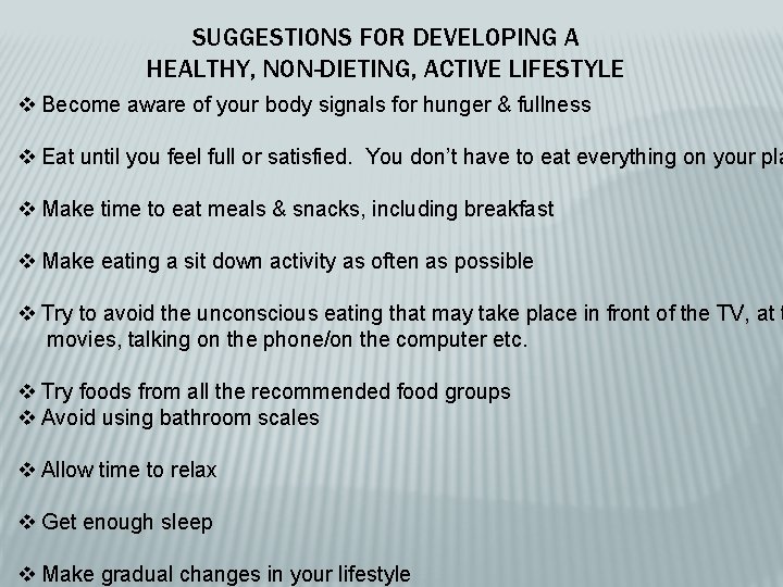 SUGGESTIONS FOR DEVELOPING A HEALTHY, NON-DIETING, ACTIVE LIFESTYLE v Become aware of your body