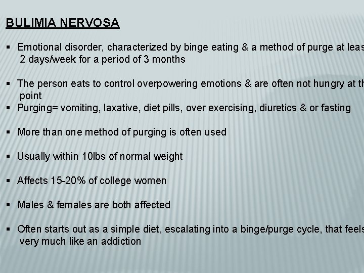 BULIMIA NERVOSA § Emotional disorder, characterized by binge eating & a method of purge