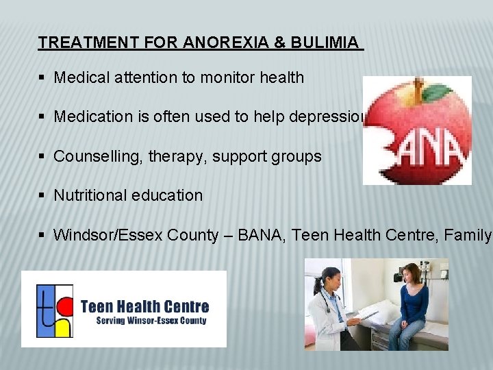 TREATMENT FOR ANOREXIA & BULIMIA § Medical attention to monitor health § Medication is