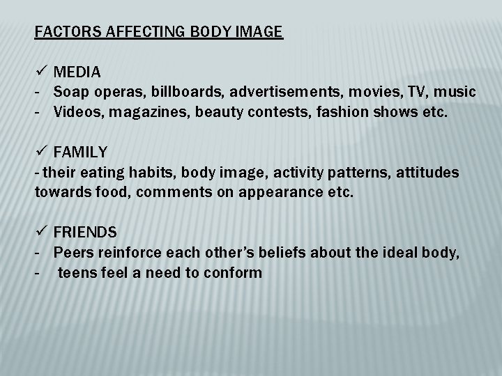 FACTORS AFFECTING BODY IMAGE ü MEDIA - Soap operas, billboards, advertisements, movies, TV, music