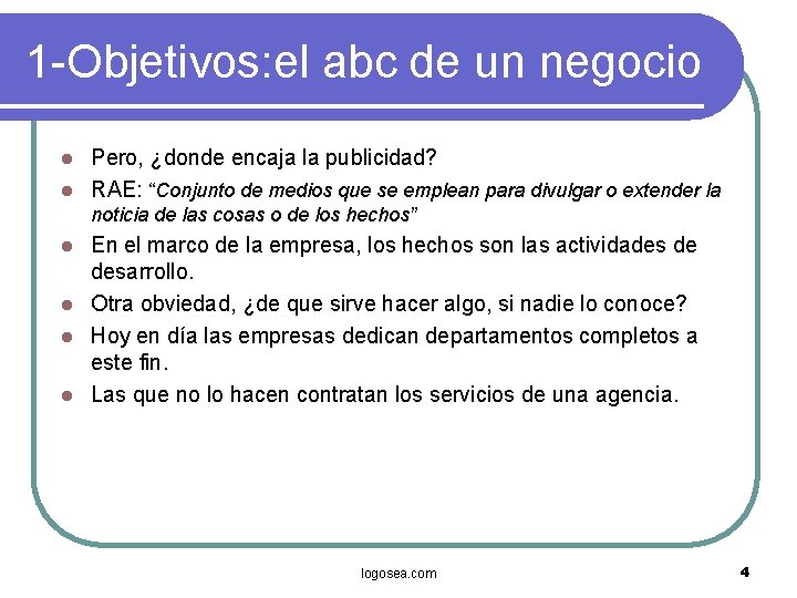 1 -Objetivos: el abc de un negocio Pero, ¿donde encaja la publicidad? l RAE: