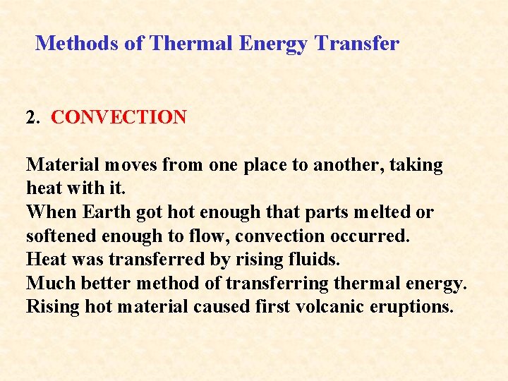 Methods of Thermal Energy Transfer 2. CONVECTION Material moves from one place to another,