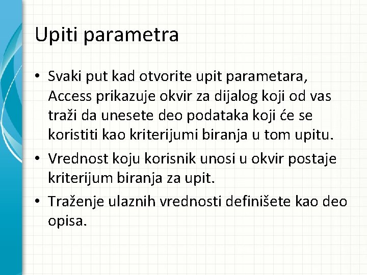 Upiti parametra • Svaki put kad otvorite upit parametara, Access prikazuje okvir za dijalog