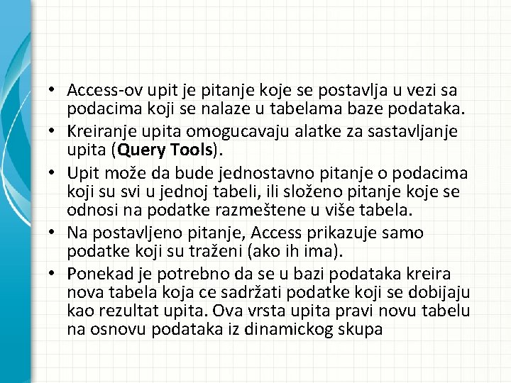  • Access-ov upit je pitanje koje se postavlja u vezi sa podacima koji