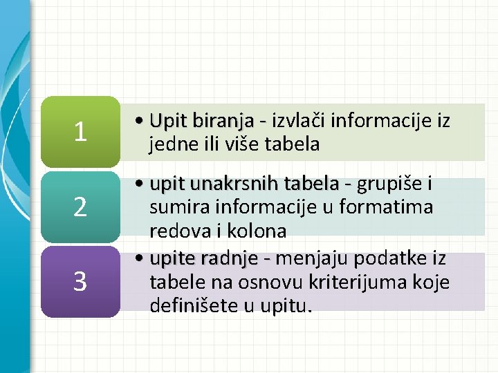 1 2 3 • Upit biranja - izvlači informacije iz jedne ili više tabela