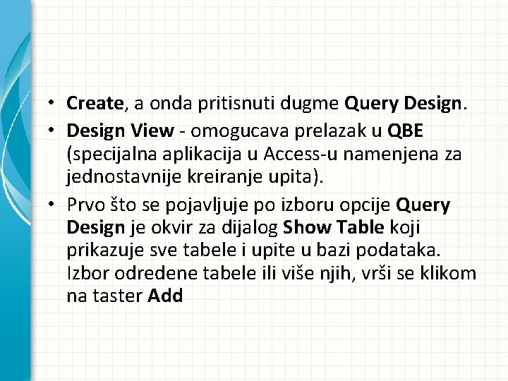  • Create, a onda pritisnuti dugme Query Design. • Design View - omogucava