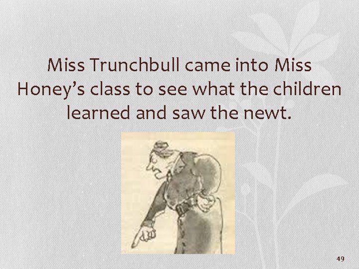 Miss Trunchbull came into Miss Honey’s class to see what the children learned and