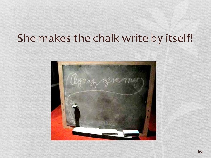 She makes the chalk write by itself! 60 