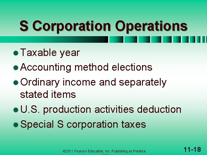 S Corporation Operations ® Taxable year ® Accounting method elections ® Ordinary income and