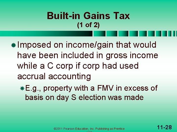 Built-in Gains Tax (1 of 2) ® Imposed on income/gain that would have been