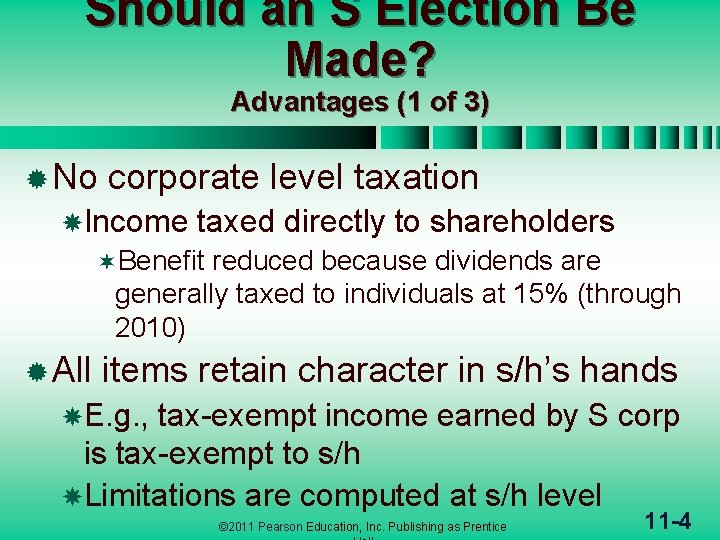 Should an S Election Be Made? Advantages (1 of 3) ® No corporate level