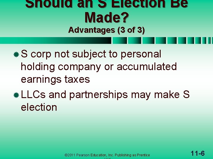 Should an S Election Be Made? Advantages (3 of 3) ®S corp not subject