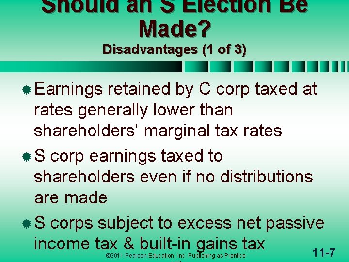 Should an S Election Be Made? Disadvantages (1 of 3) ® Earnings retained by