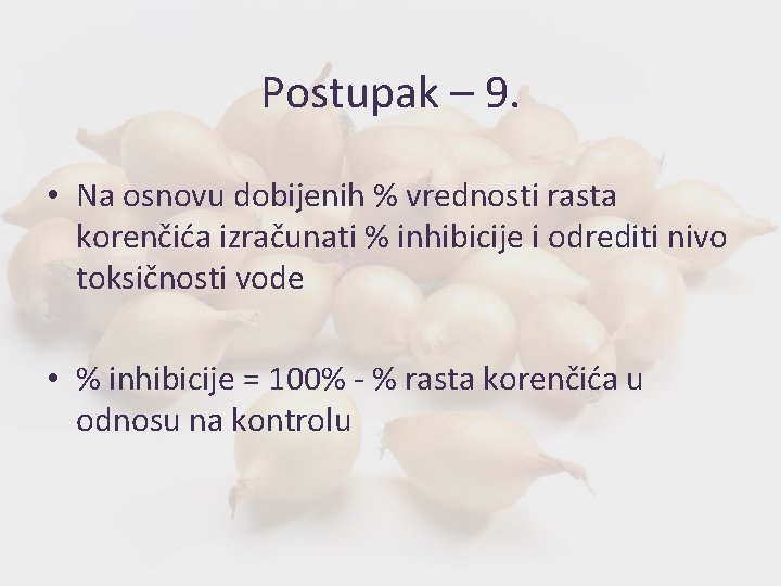 Postupak – 9. • Na osnovu dobijenih % vrednosti rasta korenčića izračunati % inhibicije