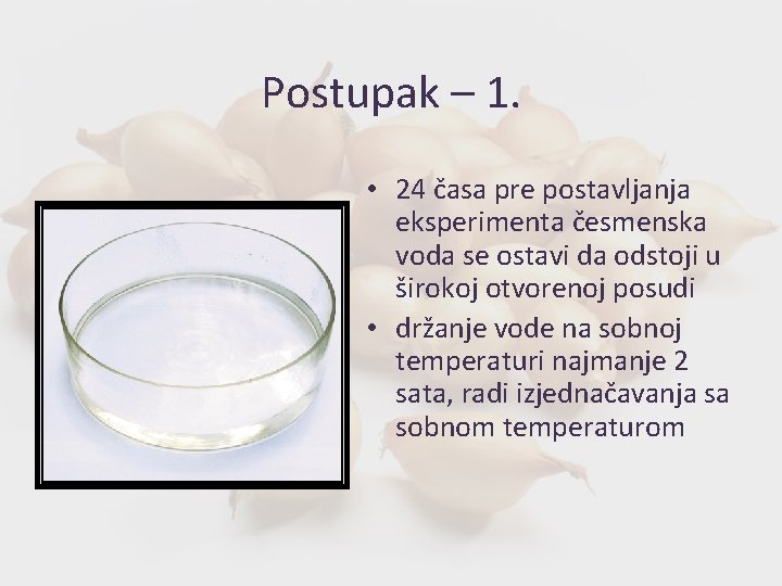 Postupak – 1. • 24 časa pre postavljanja eksperimenta česmenska voda se ostavi da