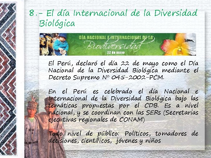 8. - El día Internacional de la Diversidad Biológica El Perú, declaró el día
