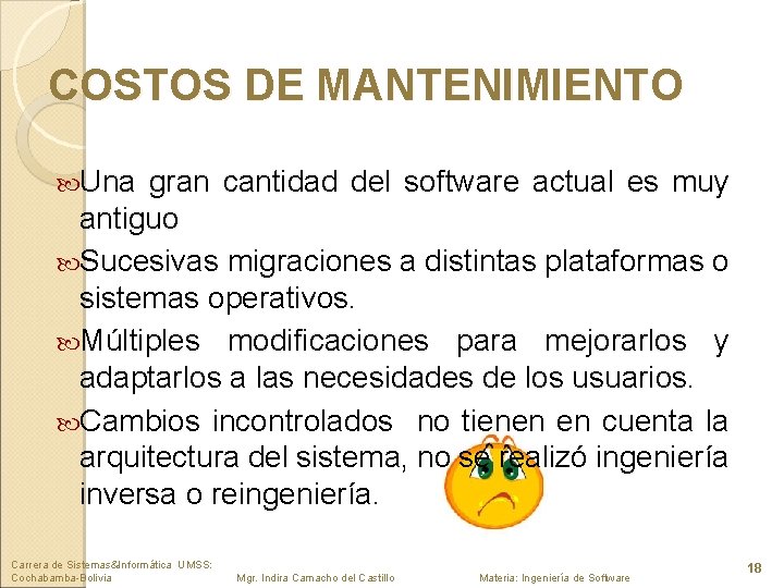 COSTOS DE MANTENIMIENTO Una gran cantidad del software actual es muy antiguo Sucesivas migraciones