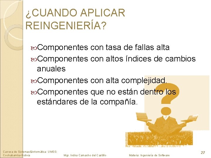 ¿CUANDO APLICAR REINGENIERÍA? Componentes con tasa de fallas alta Componentes con altos índices de