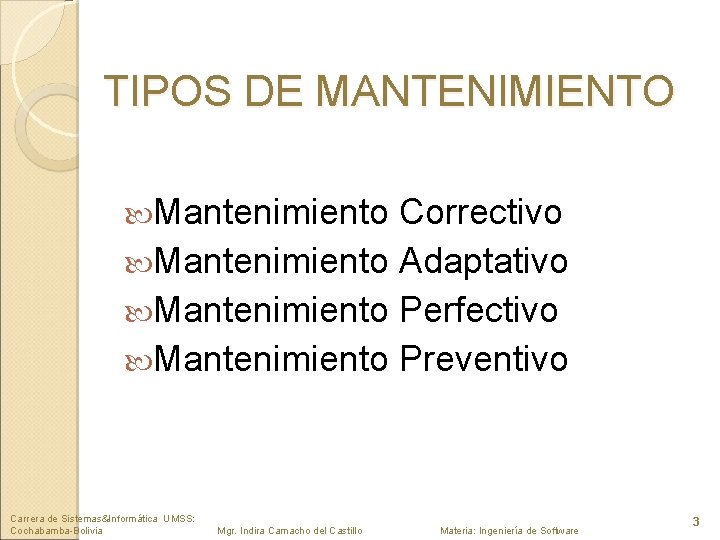 TIPOS DE MANTENIMIENTO Mantenimiento Correctivo Mantenimiento Adaptativo Mantenimiento Perfectivo Mantenimiento Preventivo Carrera de Sistemas&Informática