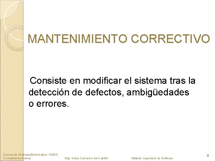 MANTENIMIENTO CORRECTIVO Consiste en modificar el sistema tras la detección de defectos, ambigüedades o