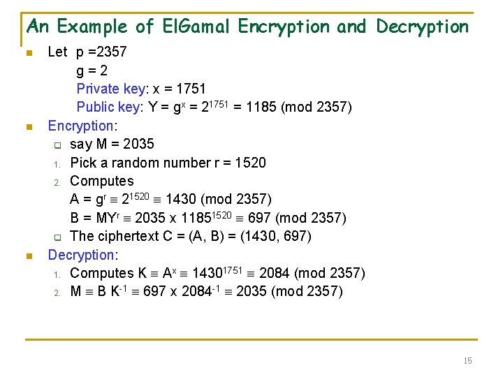 An Example of El. Gamal Encryption and Decryption n Let p =2357 g=2 Private An Example of El. Gamal Encryption and Decryption n Let p =2357 g=2 Private