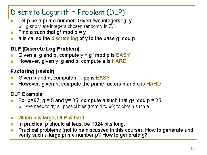 Discrete Logarithm Problem (DLP) n Let p be a prime number. Given two integers: Discrete Logarithm Problem (DLP) n Let p be a prime number. Given two integers: