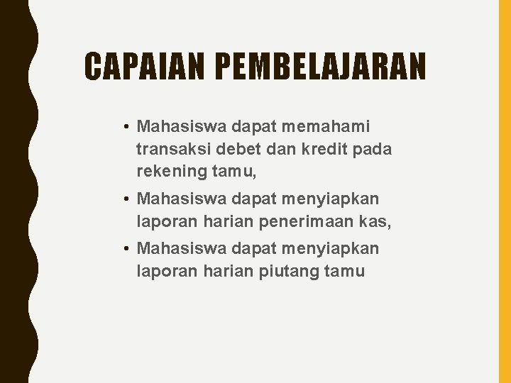 CAPAIAN PEMBELAJARAN • Mahasiswa dapat memahami transaksi debet dan kredit pada rekening tamu, •