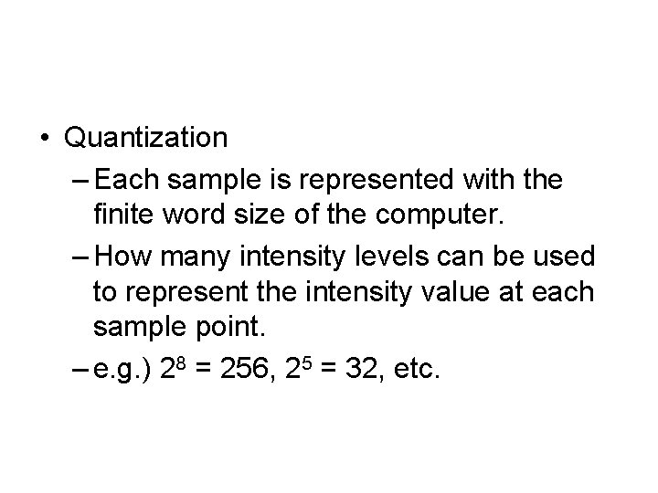  • Quantization – Each sample is represented with the finite word size of