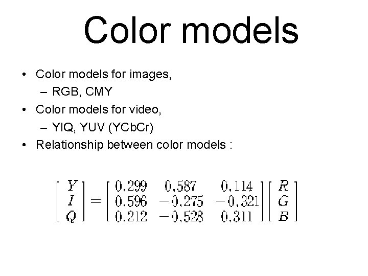 Color models • Color models for images, – RGB, CMY • Color models for