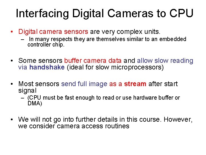 Interfacing Digital Cameras to CPU • Digital camera sensors are very complex units. –