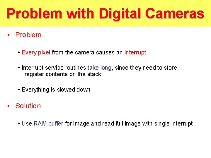 Problem with Digital Cameras • Problem • Every pixel from the camera causes an