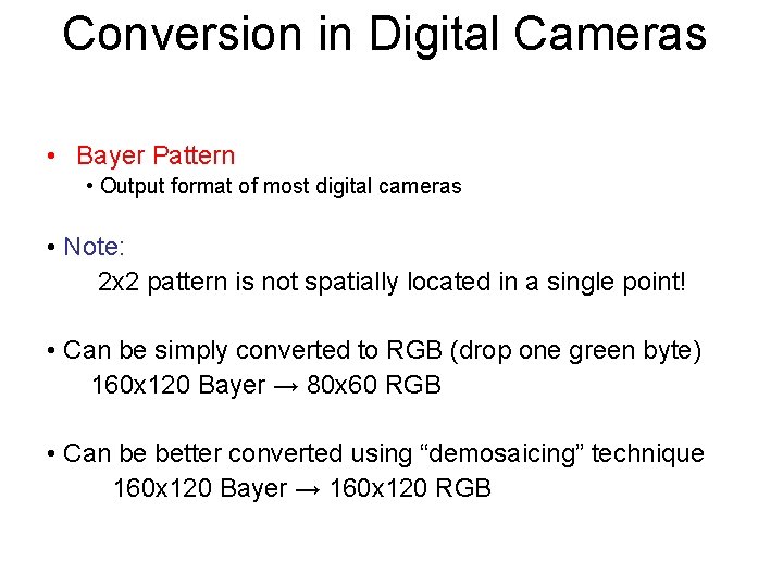Conversion in Digital Cameras • Bayer Pattern • Output format of most digital cameras