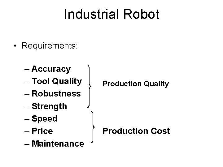 Industrial Robot • Requirements: – Accuracy – Tool Quality – Robustness – Strength –