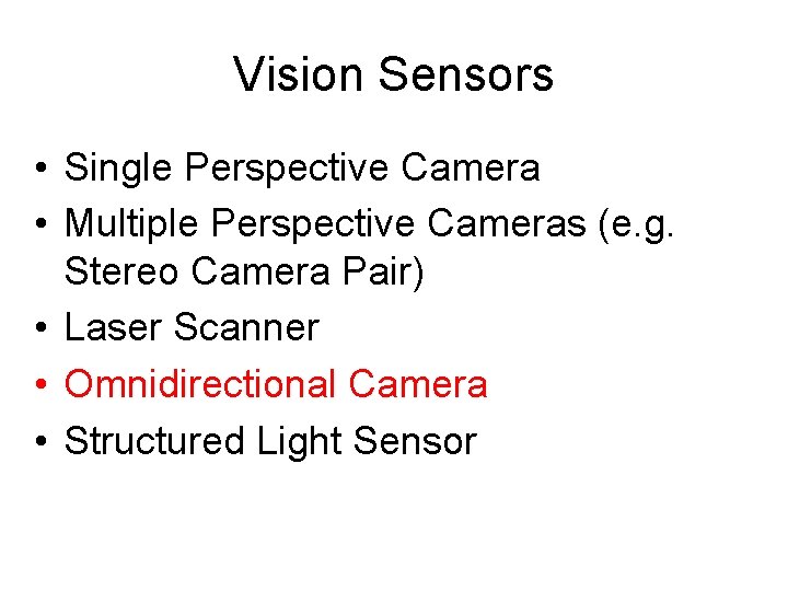 Vision Sensors • Single Perspective Camera • Multiple Perspective Cameras (e. g. Stereo Camera