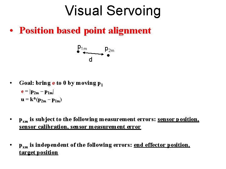 Visual Servoing • Position based point alignment p 1 m p 2 m d