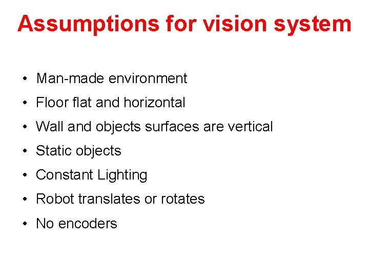 Assumptions for vision system • Man-made environment • Floor flat and horizontal • Wall
