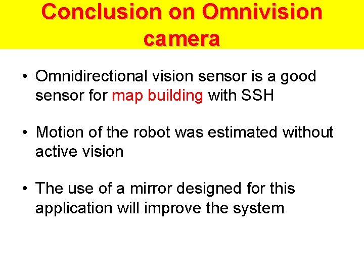 Conclusion on Omnivision camera • Omnidirectional vision sensor is a good sensor for map