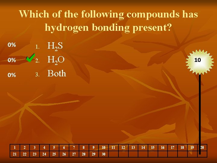 Which of the following compounds has hydrogen bonding present? H 2 S H 2