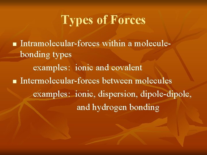 Types of Forces n n Intramolecular-forces within a moleculebonding types examples: ionic and covalent