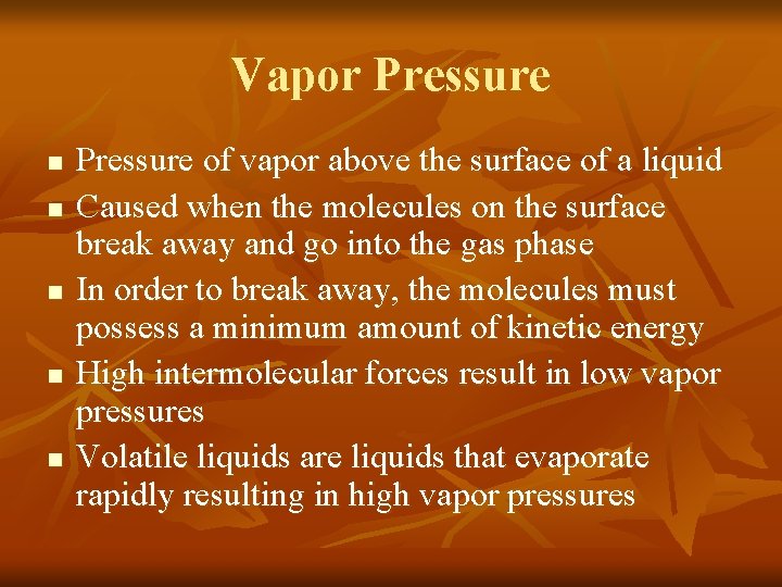 Vapor Pressure n n n Pressure of vapor above the surface of a liquid